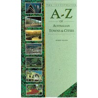 The Illustrated A - Z Of Australian Towns And Cities.