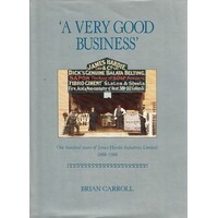 A Very Good Business. One Hundred Years Of James Hardie Industries Ltd 1888-1988