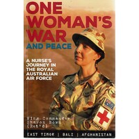 One Woman's War And Peace. A Nurse's Journey In The Royal Australian Air Force