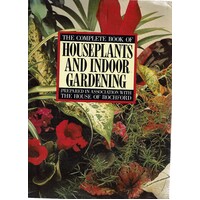 The Complete Book Of Houseplants And Indoor Gardening