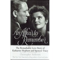 An Affair To Remember.The Remarkable Love Story Of Katharine Hepburn And Spencer Tracy