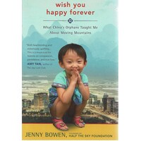 Wish You Happy Forever. What China's Orphans Taught Me About Moving Mountains