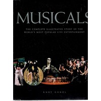 Musicals. The Complete Illustrated Story of the World's Most Popular Live Entertainment
