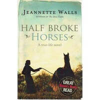 Half Broke Horses. A True Life Novel