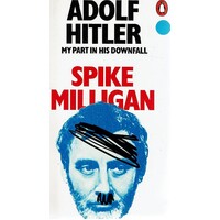 Adolf Hitler. My Part In His Downfall
