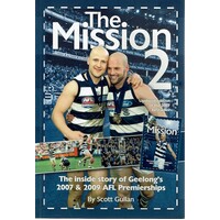 The Mission 2. The Inside Story Of Geelong's 2007 And 2009 AFL Premierships