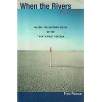 When The Rivers Run Dry. Water, The Defining Crisis Of The Twenty First Century
