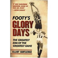 Footy's Glory Days. The Greatest Era Of The Greatest Game