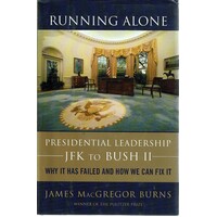 Running Alone. Presidential Leadership JFK To Bush II