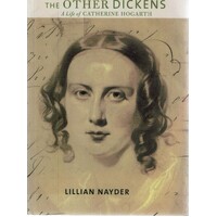 The Other Dickens. A Life Of Catherine Hogarth