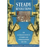 Steady Revolutions. The Australian Institute Of Marine And Power Engineers 1881-1990