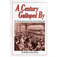 A Century Galloped By. The First Hundred Years Of The Victoria Racing Club