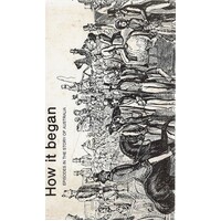 How It Began. Episodes In The Story Of Australia.