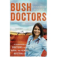 Bush Doctors. 16 Remarkable Doctors From Rural And Remote Australia