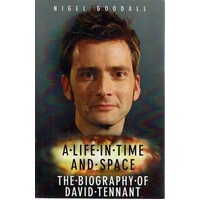 A Life In Time And Space. The Biography Of David Tennant
