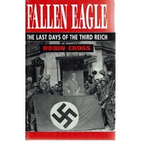 Fallen Eagle. The Last Days Of The Third Reich