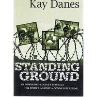 Standing Ground. An Imprisoned Couple's Struggle For Justice Against A Communist Regime.