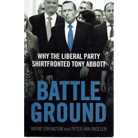 Battleground. Why The Liberal Party Shirtfronted Tony Abbott