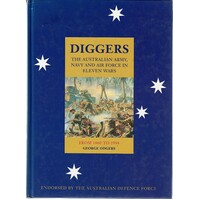 Diggers. The Australian Army, Navy, And Air Force In Eleven Wars