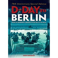 D-Day To Berlin. From The Normandy Landings To The Fall Of The Reich