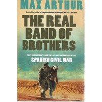 The Real Band Of Brothers. First-Hand Accounts From The Last British Survivors Of The Spanish Civil War