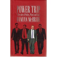 Power Trip. A Decade Of Policy, Plots And Spin
