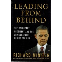 Leading From Behind. The Reluctant President And The Advisors Who Decide For Him