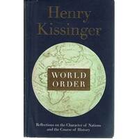World Order. Reflections On The Character Of Nations And The Course Of History