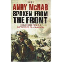 Spoken From The Front. Real Voices From The Battlefields Of Afghanistan