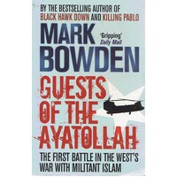 Guests Of The Ayatollah. The First Battle In The West's War With Militant Islam