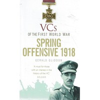 VCs Of The First World War.Spring Offensive 1918
