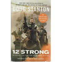 12 Strong. The Declassified True Story Of The Horse Soldiers