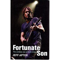 Fortunate Son. The Unlikely Rise Of Keith Urban
