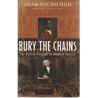 Bury The Chains. The British Struggle To Abolish Slavery