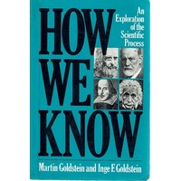 How We Know. An Exploration Of The Scientific Process