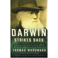 Darwin Strikes Back. Defending The Science Of Intelligent Design