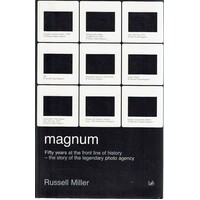 Fifty Years At The Front Line Of History. Magnum, The Story Of The Legendary Photo Agency