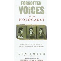 Forgotten Voices Of The Holocaust. A New History In The Words Of The Men And Women Who Survived