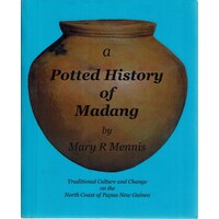 A Potted History Of Madang. Traditional Culture And Change On The North Coast Of Papua New Guinea