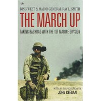 The March Up. Taking Baghdad With The 1st Marine Division