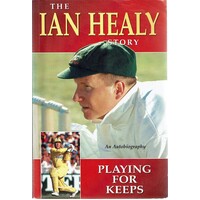 The Ian Healy Story. Playing For Keeps