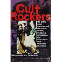 Cult Rockers. 150 Most Controversial Distinctive ,offbeat,intriguing,outrageous, And Championed Rock Musicians Of All Time