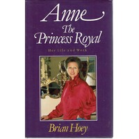 Anne. The Princess Royal. Her Life And Work