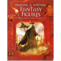Drawing And Painting Fantasy Figures. From The Imagination To The Page