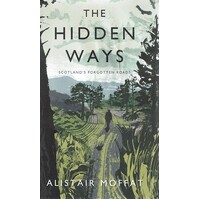 The Hidden Ways. Scotland's Forgotten Roads