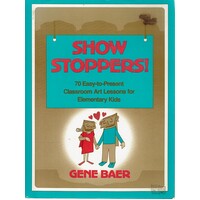 Show Stoppers. 70 Easy-to-Present Classroom Art Lessons For Elementary Kids
