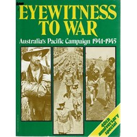Eyewitness To War. Australia's Pacific Campaign 1941-1945