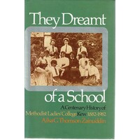 They Dreamt of a School. A Centenary History of Methodist Ladies' College Kew 1882-1982