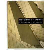 The Spirit Of Sailing. A Celebration Of Sea And Sail