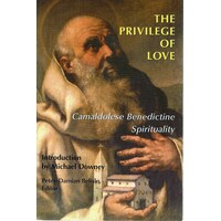 The Privilege Of Love. Camaldolese Benedictine Spirituality